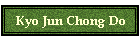 Kyo Jun Chong Do