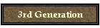 3rd Generation