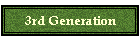 3rd Generation